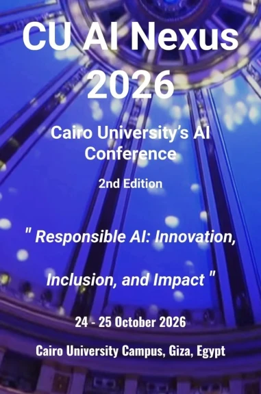 جامعة القاهرة تدعو للمشاركة في مؤتمر CU-AI Nexus 2026 يومي 24 و25 أكتوبر نحو رؤية عالمية للذكاء الاصطناعي المسئول